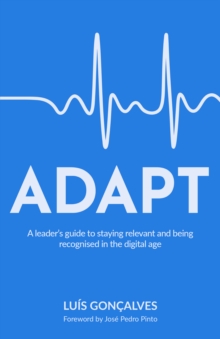 ADAPT: A leader’s guide to staying relevant and being recognised in the digital age