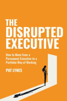 The Disrupted Executive: How to move from a permanent executive to a portfolio way of working