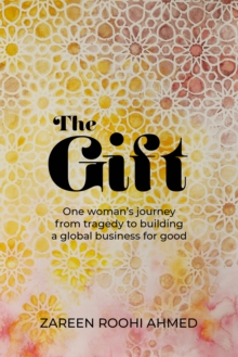 The Gift: One woman’s journey from tragedy to building a global business for good