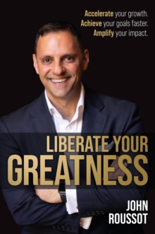 Liberate Your Greatness: Accelerate your growth. Achieve your goals faster. Amplify your impact.