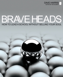 Image for Brave heads: how to lead a school without selling your soul