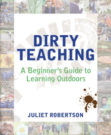 Image for Dirty teaching: a beginner's guide to learning outdoors