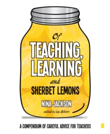 Image for Of teaching, learning and sherbet lemons: a compendium of careful advice for teachers