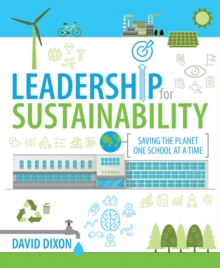 Leadership for sustainability  : saving the planet one school at a time by Dixon, David cover image
