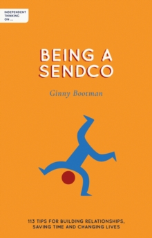 Image for Independent thinking on being a SENCO  : 113 tips for building relationships, saving time and changing lives