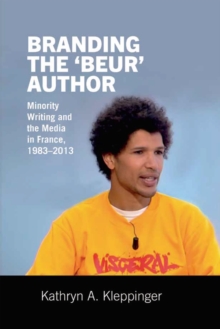 Image for Branding the 'beur' author: minority writing and the media in France