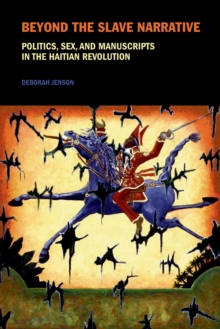 Image for Beyond the slave narrative: politics, sex, and manuscripts in the Haitian revolution