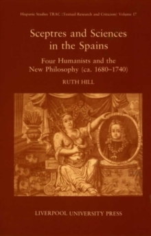 Image for Sceptres and sciences in the Spains: four humanists and the new philosophy