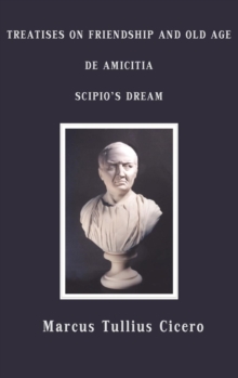 Image for Treatises on Friendship and Old Age, De Amicitia, Scipio's Dream