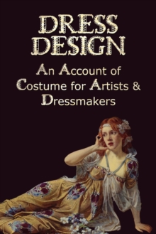 Image for Dress Design - An Account of Costume for Artists & Dressmakers