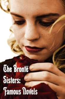 Image for The Bronte Sisters : Famous Novels - Unabridged - Wuthering Heights, Agnes Grey, The Tenant of Wildfell Hall, Jane Eyre