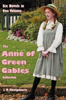 Image for The Anne of Green Gables Collection : Six Complete and Unabridged Novels in One Volume: Anne of Green Gables, Anne of Avonlea, Anne of the Island, Anne's House of Dreams, Rainbow Valley and Rilla of I