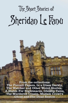 Image for The Short Stories of Sheridan Le Fanu, including (complete and unabridged)