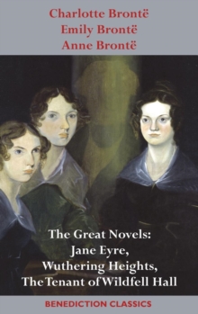 Image for Charlotte Bronte, Emily Bronte and Anne Bronte : The Great Novels: Jane Eyre, Wuthering Heights, and The Tenant of Wildfell Hall