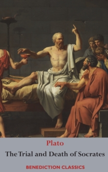 Image for The Trial and Death of Socrates : Euthyphro, The Apology of Socrates, Crito, and Phædo