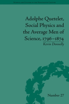 Image for Adolphe Quetelet, social physics and the average men of science, 1796-1874