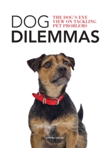 Image for Dog Dilemmas: The Dog's-Eye View on Tackling Pet Problems