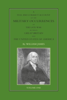 Image for A Full and Correct Account of the Military Occurrences of the Late War Between Great Britain and the United States of America - Volume 1