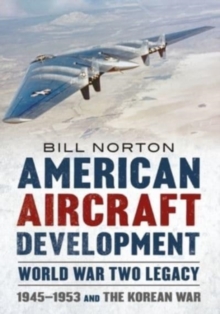 Image for American Aircraft Development Second World War Legacy : 1945-1953 and the Korean Conflict