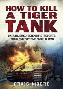 How to Kill a Tiger Tank: Unpublished Scientific Reports from the Second World War