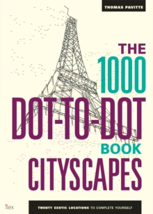 The 1000 Dot-to-Dot Book: Cityscapes: Twenty exotic locations to complete yourself