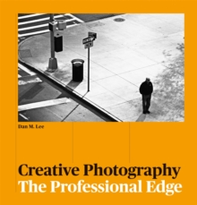 Creative Photography: The Professional Edge