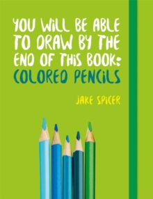 Image for You Will be Able to Draw by the End of This Book: Colored Pencils
