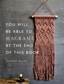 Image for You Will Be Able to Macrame by the End of This Book