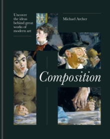 Composition: Uncover the ideas behind great works of modern art