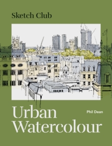 Sketch Club: Urban Watercolour: 20 step-by-step cityscape projects to paint