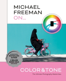 Michael Freeman On… Color & Tone: The Ultimate Photography Masterclass