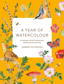 A Year of Watercolour: A Seasonal Guide to Botanical Watercolour Painting