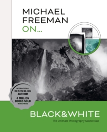 Image for Michael Freeman on... black & white  : the ultimate photography masterclass