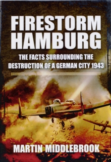 Image for Firestorm Hamburg: The Facts Surrounding The Destruction of a German City 1943