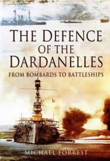 Defence of the Dardanelles: From Bombards to Battleships
