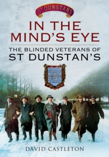 Image for In the Mind's Eye: The Blinded Veterans of St Dunstan's