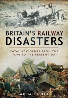 Image for Britain's Railways Disasters: Fatal Accidents From the 1830s to the Present