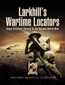 Image for Larkhill's wartime locators: the history of twelve artillery survey regiments (RA and IA) in the Second World War