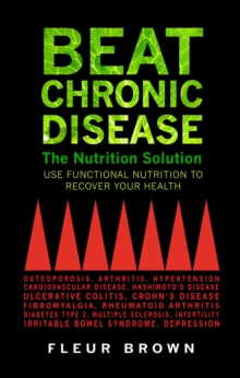 Beat Chronic Disease: The Nutrition Solution: Use Functional Nutrition to Recover Your Health