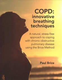 Image for COPD: Innovative Breathing Techniques : A natural, stress-free approach to coping with chronic obstructive pulmonary disease using the Brice Method