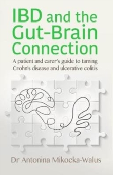 IBD and the Gut-Brain Connection: A patient’s and carer’s guide to taming Crohn’s disease and ulcerative colitis