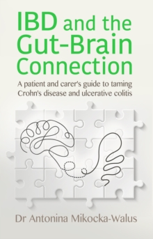 Image for IBD and the gut-brain connection: a patient and carer's guide to taming Crohn's disease and ulcerative colitis