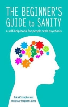 The Beginner’s Guide to Sanity: a self-help book for people with psychosis