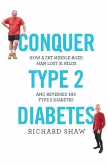 Image for Conquer Type 2 Diabetes : How a fat, middle-aged man lost 31 kilos and reversed his type 2 diabetes
