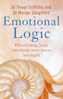 Image for Emotional logic: harnessing your emotions into inner strength