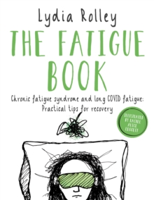 The Fatigue Book: Chronic fatigue syndrome and long COVID fatigue: practical tips for recovery