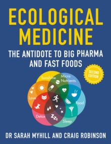 Ecological Medicine, 2nd Edition: The Antidote to Big Pharma and Fast Food