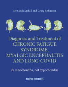 Image for Diagnosis and Treatment of Chronic Fatigue Syndrome, Myalgic Encephalitis and Long Covid THIRD EDITION : It's mitochondria, not hypochondria