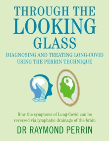 Image for Through the Looking Glass: Diagnosing and Treating Long COVID using the Perrin Technique