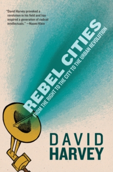 Image for Rebel cities  : from the right to the city to the urban revolution